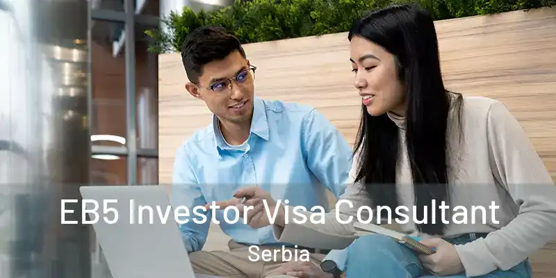  EB5 Investor Visa Consultant Serbia