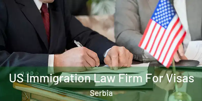  US Immigration Law Firm For Visas Serbia