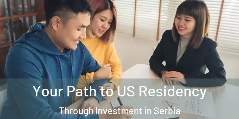  Your Path to US Residency Through Investment in Serbia